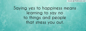 Saying yes to happiness meanslearning to say noto things and ...