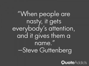 steve guttenberg quotes when people are nasty it gets everybody s ...