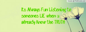 ... to someone's lie when u already know the truth... :) , Pictures