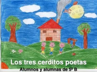 Los tres cerditos poetas Alumnos y alumnas de 5º B