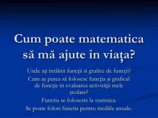 Cum poate matematica să mă ajute in viaţa?