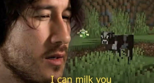 I can milk you 