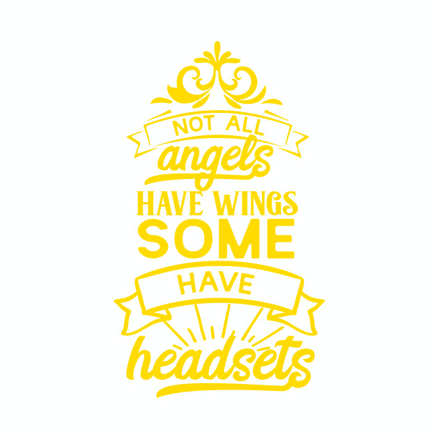 Not All Angels Have Wings, Some Have Headsets.