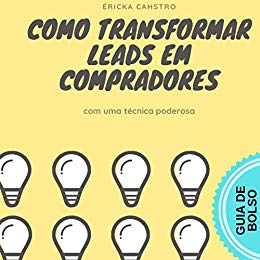 COMO TRANSFORMAR LEADS EM COMPRADORES: utilizando uma.