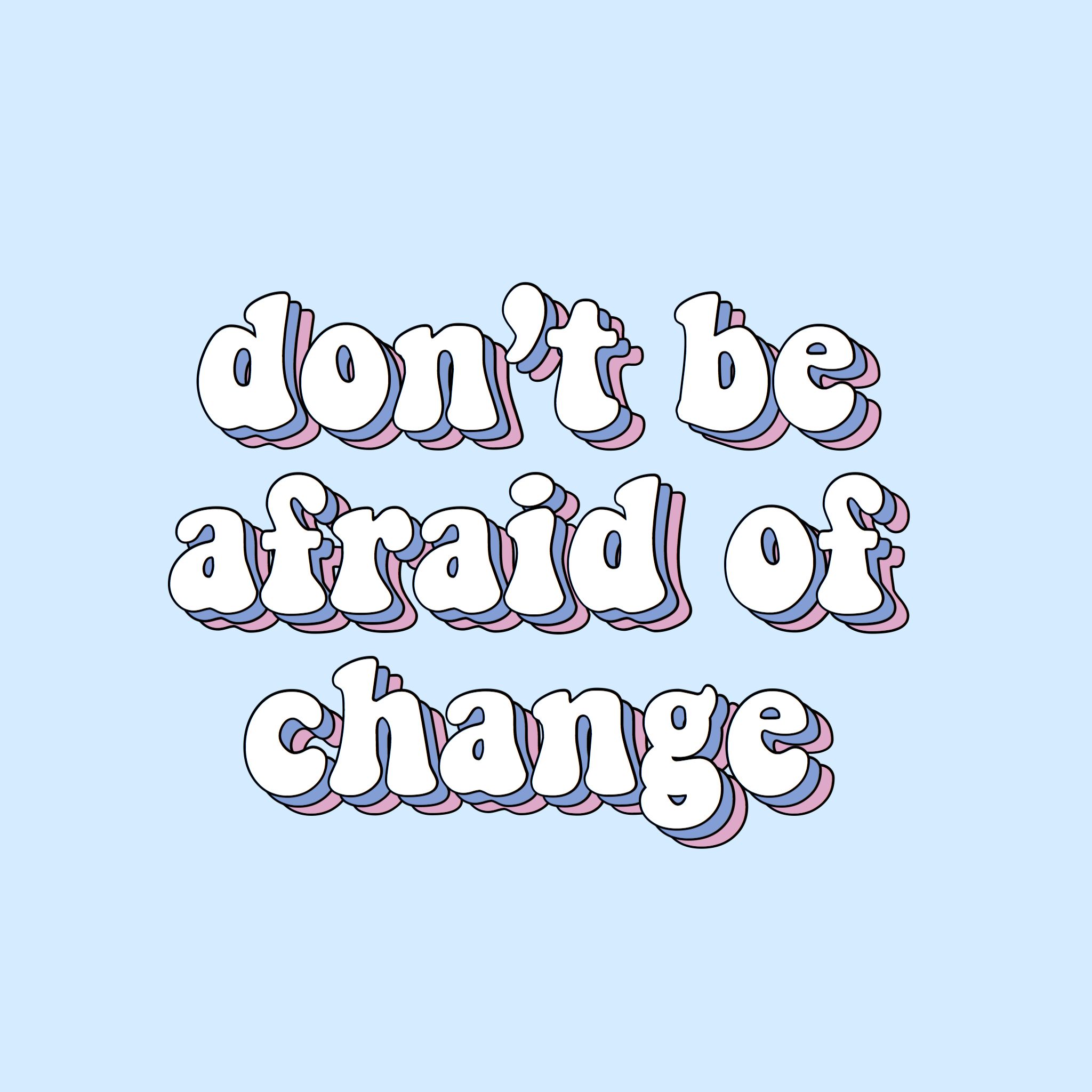 don\'t be afraid of change quote words blue purple aesthetic.