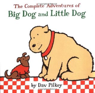 The Complete Adventures of Big Dog and Little Dog by Dav Pilkey.