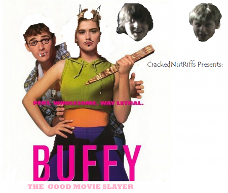 CrackedNutRiffs Presents: Buffy the Vampire Slayer..