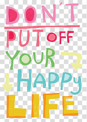 Super , don\'t put off your happy life transparent background.