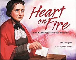 Heart on Fire: Susan B. Anthony Votes for President: Ann.