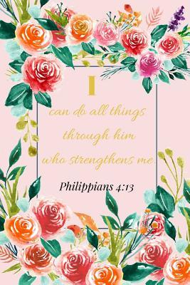 I Can Do All Things Through Him Who Strengthens Me.