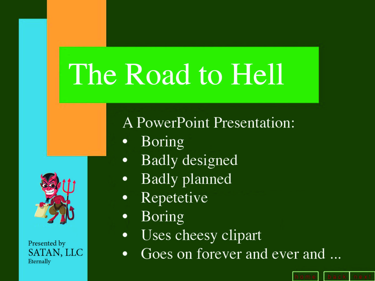 The Road to Hell is Paved with PowerPoint Slides.