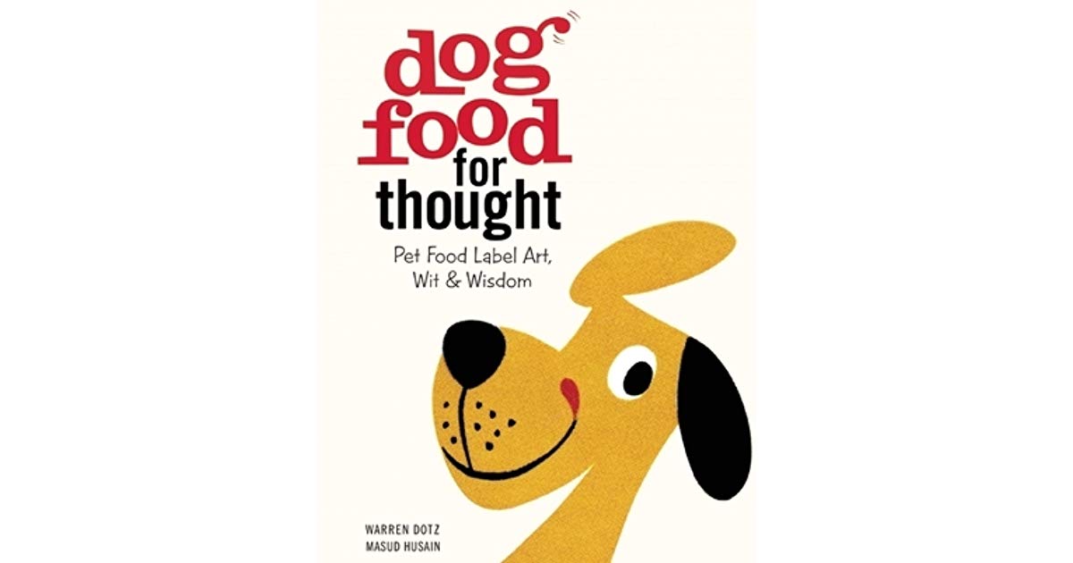 Dog Food for Thought: Pet Food Label Art, Wit Wisdom by.