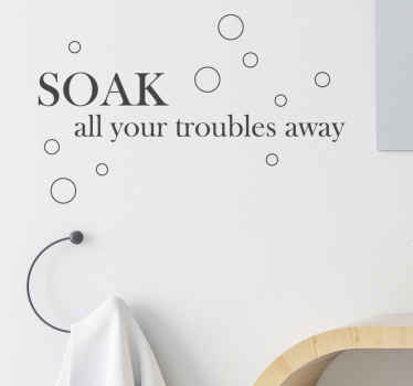 Soak all your troubles away bathroom wall sticker - TenStickers
