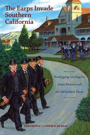 The Earps Invade Southern California: Bootlegging Los Angeles, Santa Monica, and the Old Soldiers’ Home