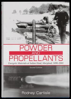 Powder and Propellants: Energetic Materials at Indian Head, Maryland, 1890-1990