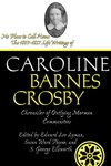 No Place to Call Home: The 1807-1857 Life Writings of Caroline Barnes Crosby, Chronicler of Outlying Mormon Communities