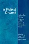 A Field of Dreams: Independent Writing Programs and the Future of Composition Studies