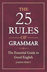 25 Rules of Grammar: The Essential Guide to Good English hind ja info | Võõrkeele õppematerjalid | kaup24.ee