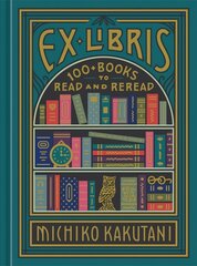 Ex Libris: 100plus Books to Read and Reread Illustrated edition цена и информация | Исторические книги | kaup24.ee