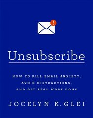 Unsubscribe: How to Kill Email Anxiety, Avoid Distractions and Get real Work Done hind ja info | Eneseabiraamatud | kaup24.ee