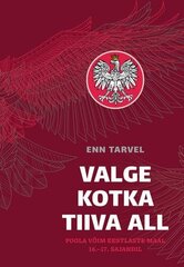 Valge kotka tiiva all. Poola võim eestlaste maal 16.?17. sajandil цена и информация | Исторические книги | kaup24.ee