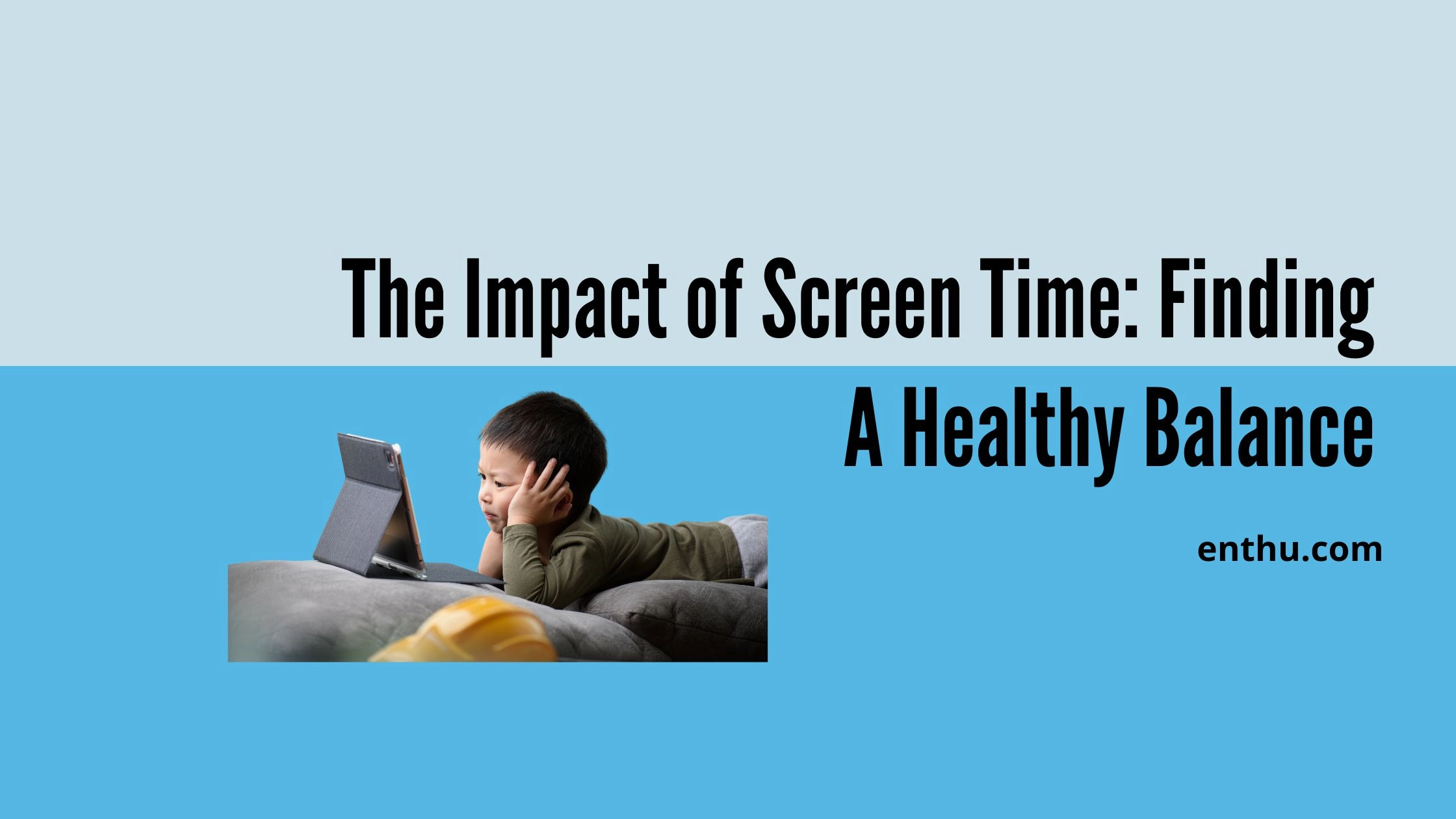 The Impact of Screen Time: Finding a Healthy Balance