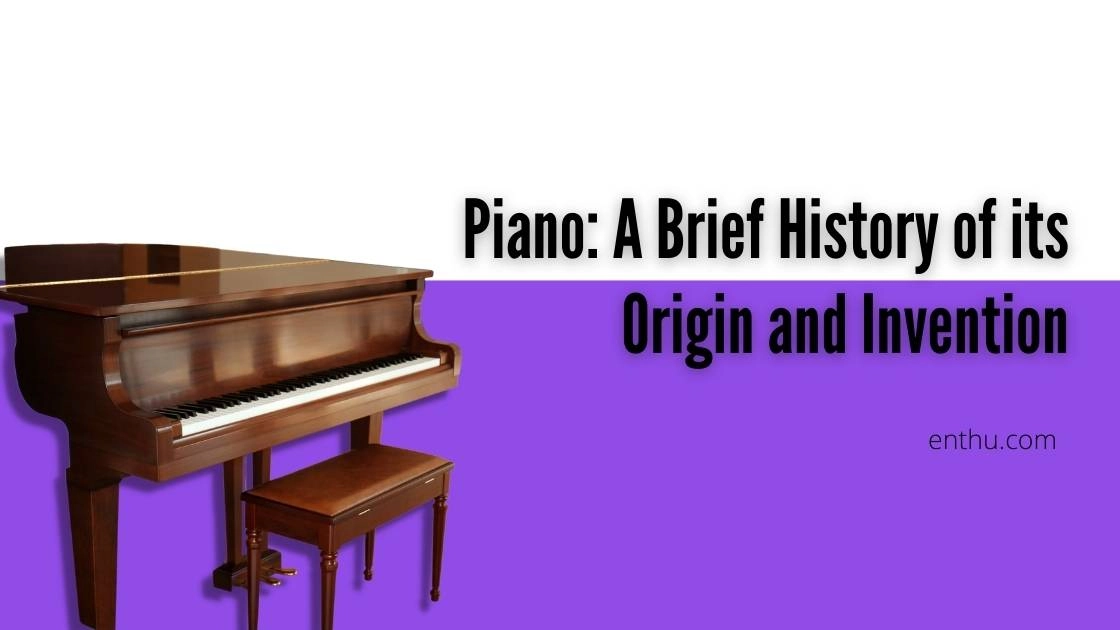 Piano: A Brief History of its Origin and Invention