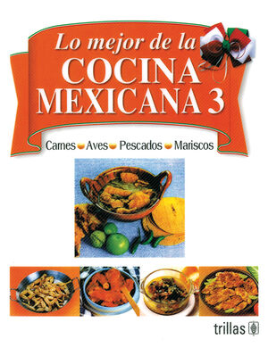 LO MEJOR DE LA COCINA MEXICANA 3 CARNES, AVES, PESCADOS Y MARISCOS. DIAZ DE  COSSIO, ROGER / Escritor. 9789682428777 Editorial Trillas