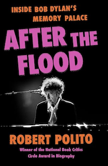 After the Flood: Inside Bob Dylan's Memory Palace.
