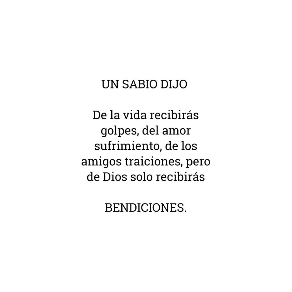 Un sabio dijo: De la vida recibirás golpes del amor sufrimiento 