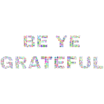 Be Ye Grateful Prismatic Pattern