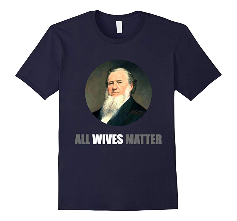 Dank Meme Shirts: Ol' Brigham All Wives Matter Funny T-shirt-CL