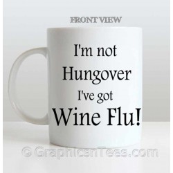 I'm Not Hungover, I've Got Wine Flu, Funny Humorous Fun Quote Printed on Quality 11oz Mug