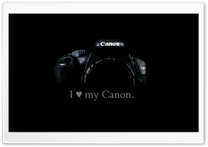 I love my Canon. Ultra HD Wallpaper for 4K UHD Widescreen Desktop, Lockscreen, Screensaver, TV, Tablet, Smartphone