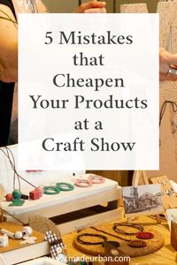 If you're finding craft show shoppers don't buy after seeing your prices, or they ask for a discount, it may be due to one of these 5 mistakes.