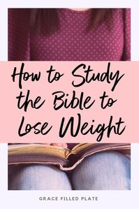 Did you know that Bible study can help you reach your weight loss goals? It's true! God actually has a lot to say about your food choices, weight loss, and health. #diet #weightloss #losingweight #Bible #Biblestudy #faith #christianwomen