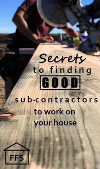 How to find GOOD sub contractors to work on your house. How to be your own general contractor step 7