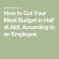 How to Cut Your Meat Budget in Half at Aldi, According to an Employee