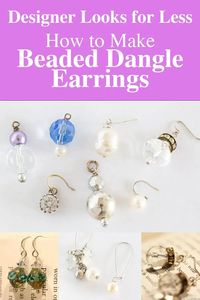 How to make beaded dangle earrings that look like they came from a pricey boutique, but for a fraction of the cost. Find out where to to get the best beads for only a few dollars or less.