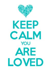 KEEP CALM YOU ARE LOVED