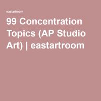 99 Concentration Topics (AP Studio Art) | eastartroom