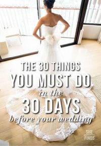 The 30 Things You Must Do In The 30 Days Before Your Wedding