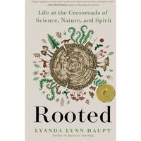 About the Book   "In Rooted, cutting-edge science supports a truth that poets, artists, mystics, and earth-based cultures across the world have proclaimed over millennia: life on this planet is radically interconnected. Our bodies, thoughts, minds, and spirits are affected by the whole of nature, and they affect this whole in return. In this time of crisis, how can we best live upon our imperiled, beloved earth?"--Publisher's description.    Book Synopsis   Deepen your connection to the natu