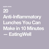 20 Anti-Inflammatory Lunches You Can Make in 10 Minutes — EatingWell