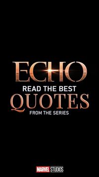 Echo - Read the best quotes from the series - Echo Quotes | The best quotes from Echo Marvel Studios (Disney+) tv series. All funny, sad and other mention worthy moments, lines and dialogues from this series. Poster for the show's Season 1 with logo of the show.