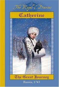 "Catherine: The Great Journey (Russia, 1743)" by Kristiana Gregory - Fourteen-year-old Prussian princess Sophia finds herself entangled in her mother's efforts to arrange a marriage between Sophia and Charles-Peter, a young German duke and nephew of the Russian empress Elizabeth. As Sophia's mother moves to make the match, she and Sophia must travel from their humble home in Zerbst, Prussia, to Russia--the kingdom of Elizabeth.