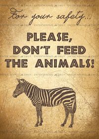 "Throwing a modern and chic Safari Party? Make your party, food table or base camp stand out with this Safari Animal sign that reads \"For your safety, please don't feed the animals\" and features a a hand-sketched zebra image. Now you can purchase the signage from one of Pinterest's most popular Safari birthday parties! This PDF file is 5\" x 7\" and will be sent via instant download. No printed material will be shipped. You can simply print this rustic-looking sign on a regular home color prin