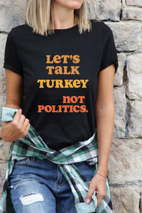 Crack everyone up and share your personality this Thanksgiving! "Let's talk turkey, not politics." 😂

#thanksgiving #thanksgivingtee #tshirt #thanksgivingfunny #thanksgivingpolitics #familythanksgiving #givethanks