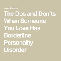 The Dos and Don'ts When Someone You Love Has Borderline Personality Disorder