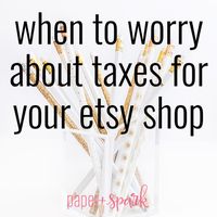 When To Worry About Taxes For Your Etsy Shop